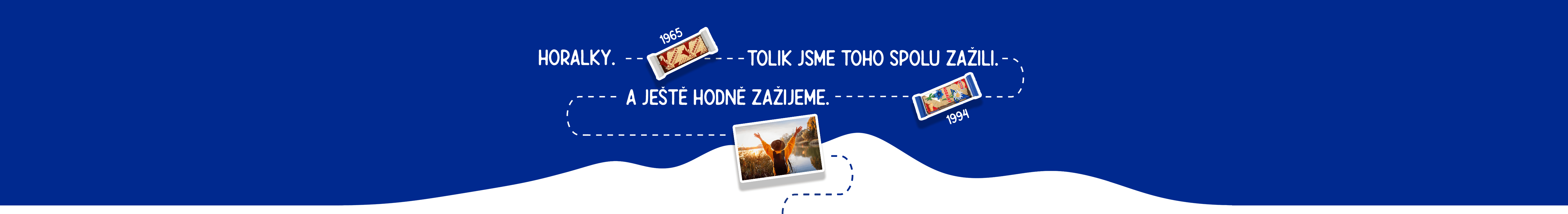 Horalky. Tolik jsme toho spolu zažili. A ještě hodně zažijeme.